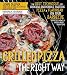 Grilled Pizza the Right Way: The Best Technique for Cooking Incredible Tasting Pizza & Flatbread on Your Barbecue Perfectly Chewy & Crispy Every Time