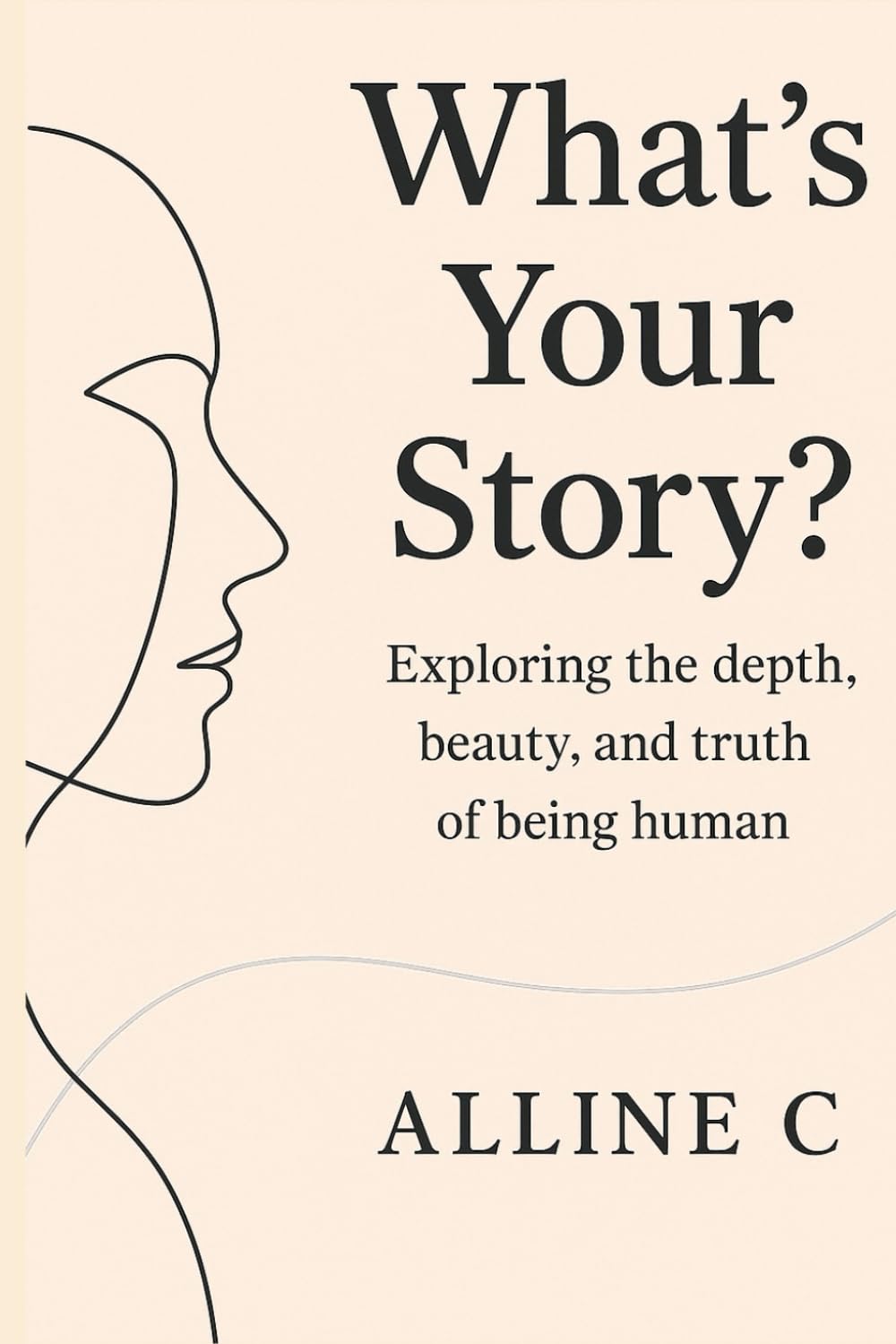 What's Your Story?: Exploring the Depth, Beauty, and Truth of Being Human