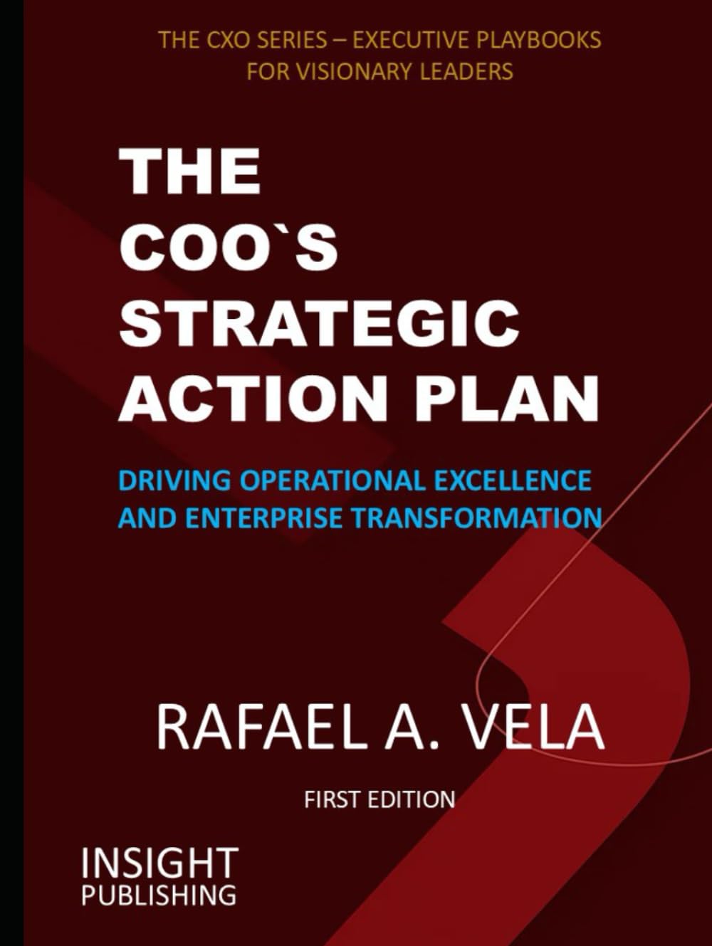 THE COO`S STRATEGIC ACTION PLAN: Driving Operational Excellence and Enterprise Transformation (The CXO Series - Executive Playbooks for Visionary Leaders)