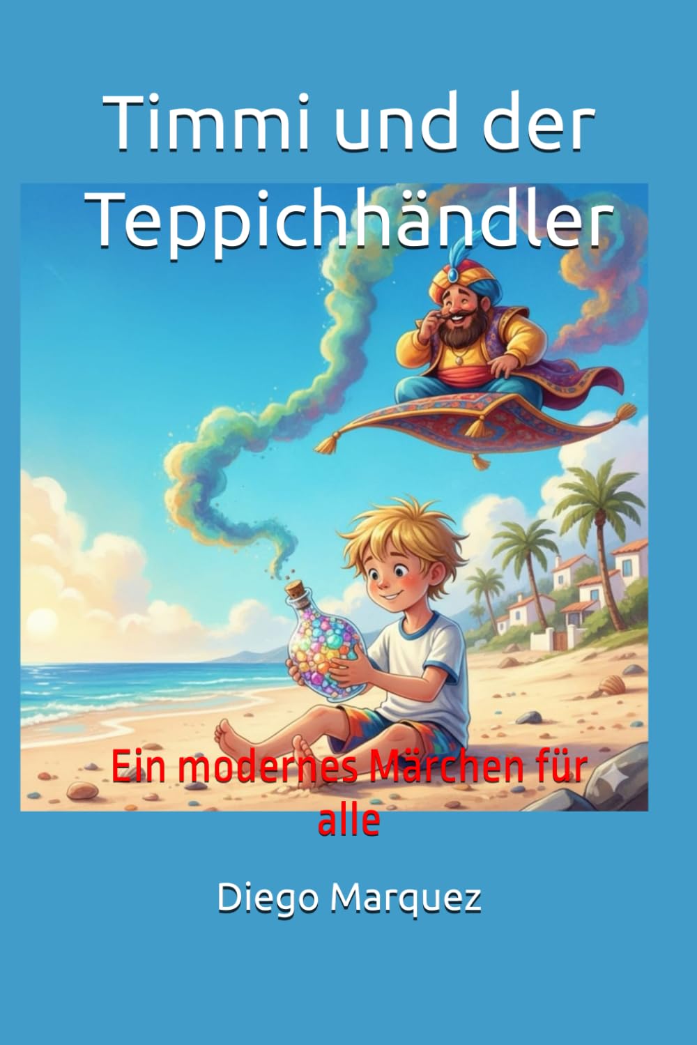 Timmi und der Teppichhändler: Ein modernes Märchen für alle