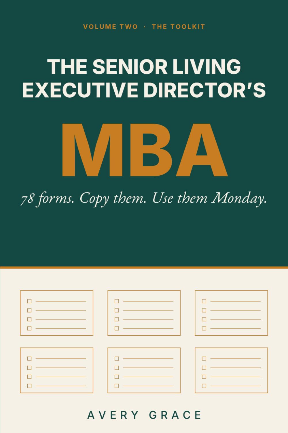The Senior Living Executive Director's MBA: Volume Two: The Toolkit. 78 Ready to Use Forms, Checklists and Worksheets (The Senior Living Executive Director's MBA (volume 2), Band 1)