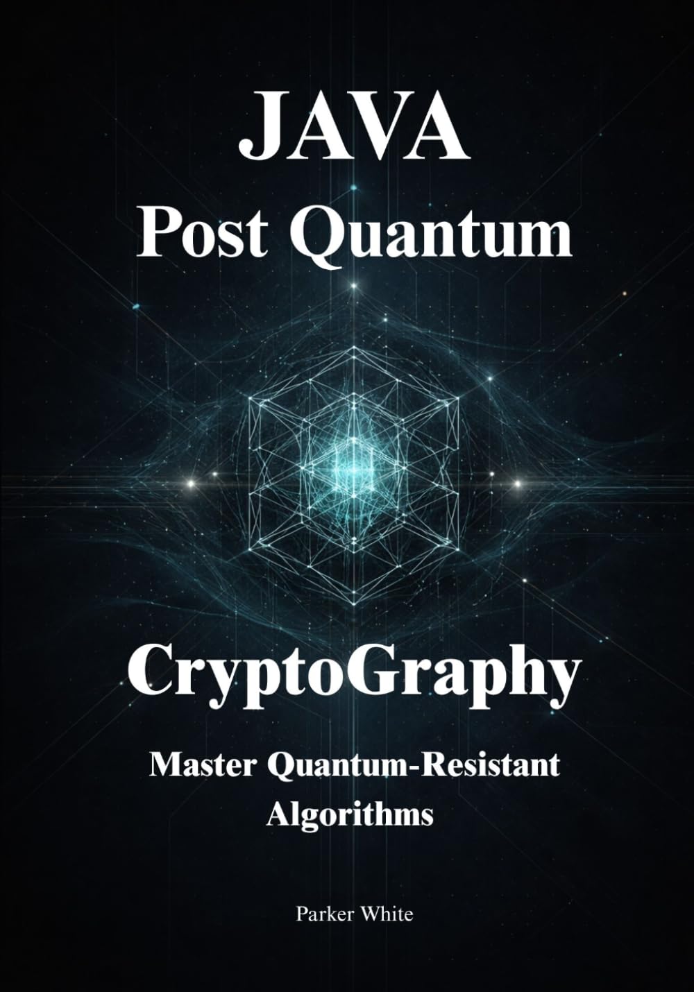 Post-Quantum Cryptography for Java Developers: Master Quantum-Resistant Algorithms and Future-Proof Your Java Applications with Native JDK Support and Bouncy Castle
