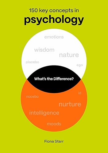 What's the Difference? Psychology: 150 Key Concepts in Psychology