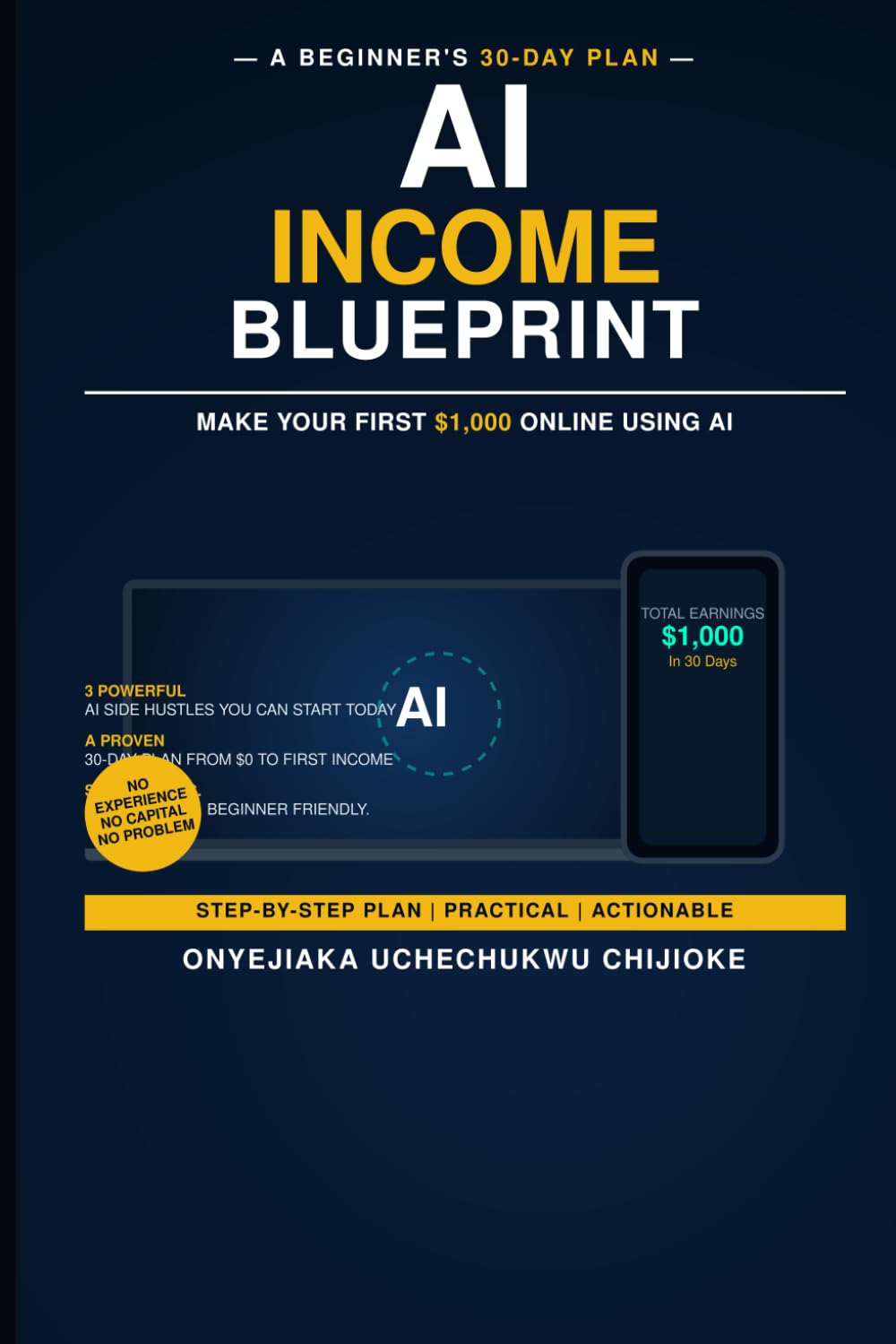AI INCOME BLUEPRINT: A Beginner's 30-Day Plan to make your First $1000 online using AI