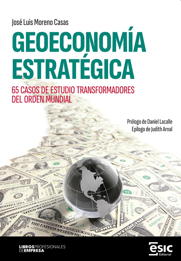 GEOECONOMÍA ESTRATÉGICA: 65 casos de estudio transformadores del orden mundial (Libros profesionales de empresa)