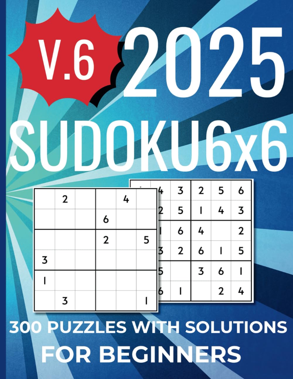 Simple Sudoku 6x6 for Adults & Kids: Large Print, Easy-to-Solve Puzzles: Enjoy 300 fun and engaging puzzles for beginners of all ages. (6 x 6 Sudoku Book For Beginner)
