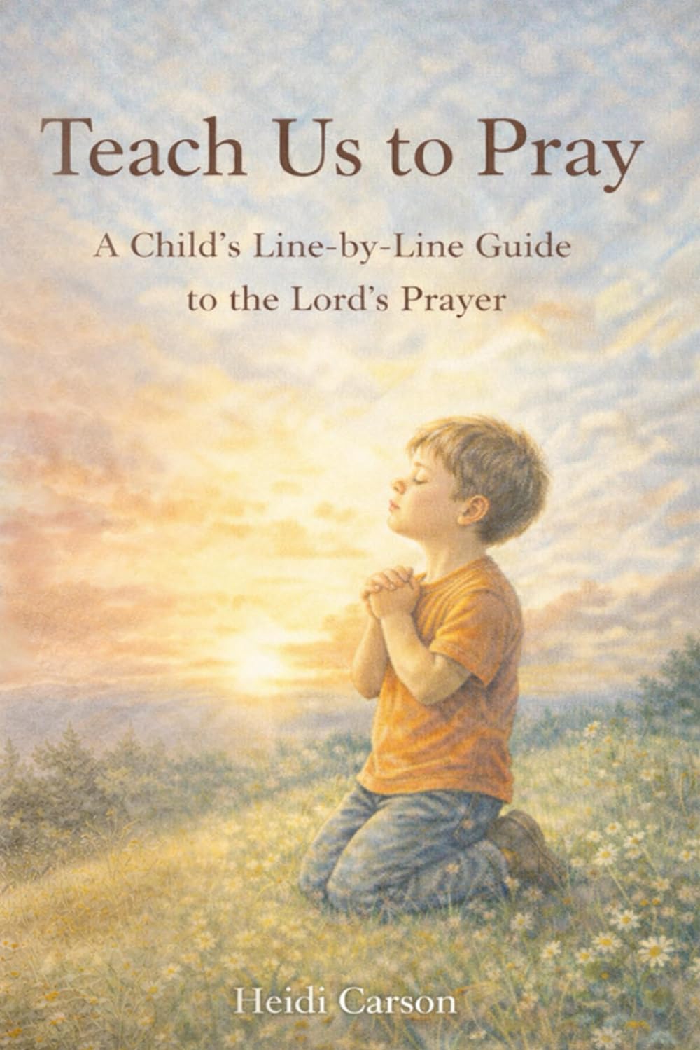 Teach Us To Pray: A Child's Line-By-Line Guide to the Lord's Prayer