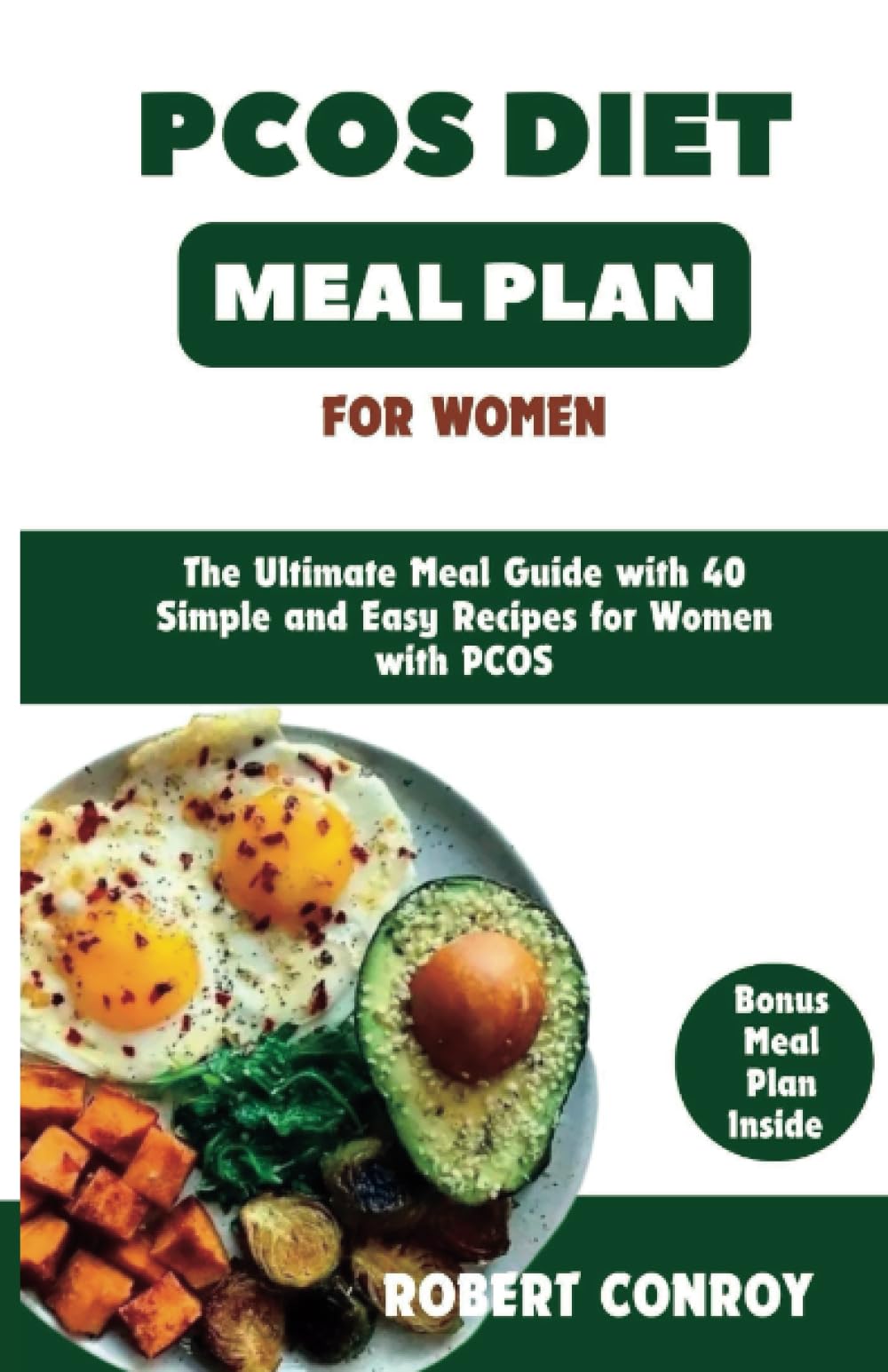 PCOS Diet Meal Plan for Women: The Ultimate Meal Guide with 40 Simple and Easy Recipes for Women with PCOS