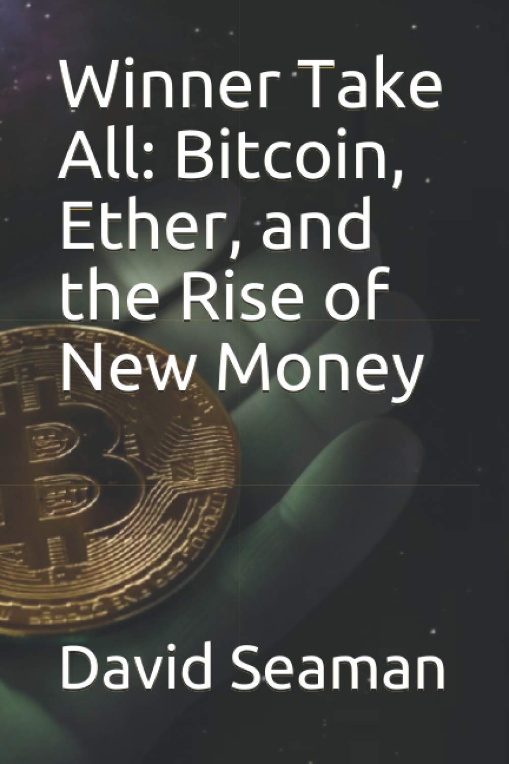 Amazon | Winner Take All: Bitcoin, Ether, and the Rise of New Money |  Seaman, David | Funding