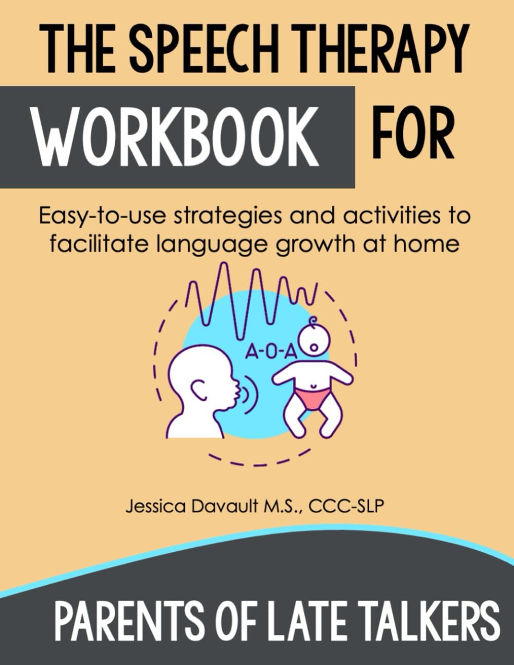 The Speech Therapy Workbook for Parents of Late Talkers (Toddler Development): 100+ Language Building Activities for Toddlers and Preschoolers to Do At Home