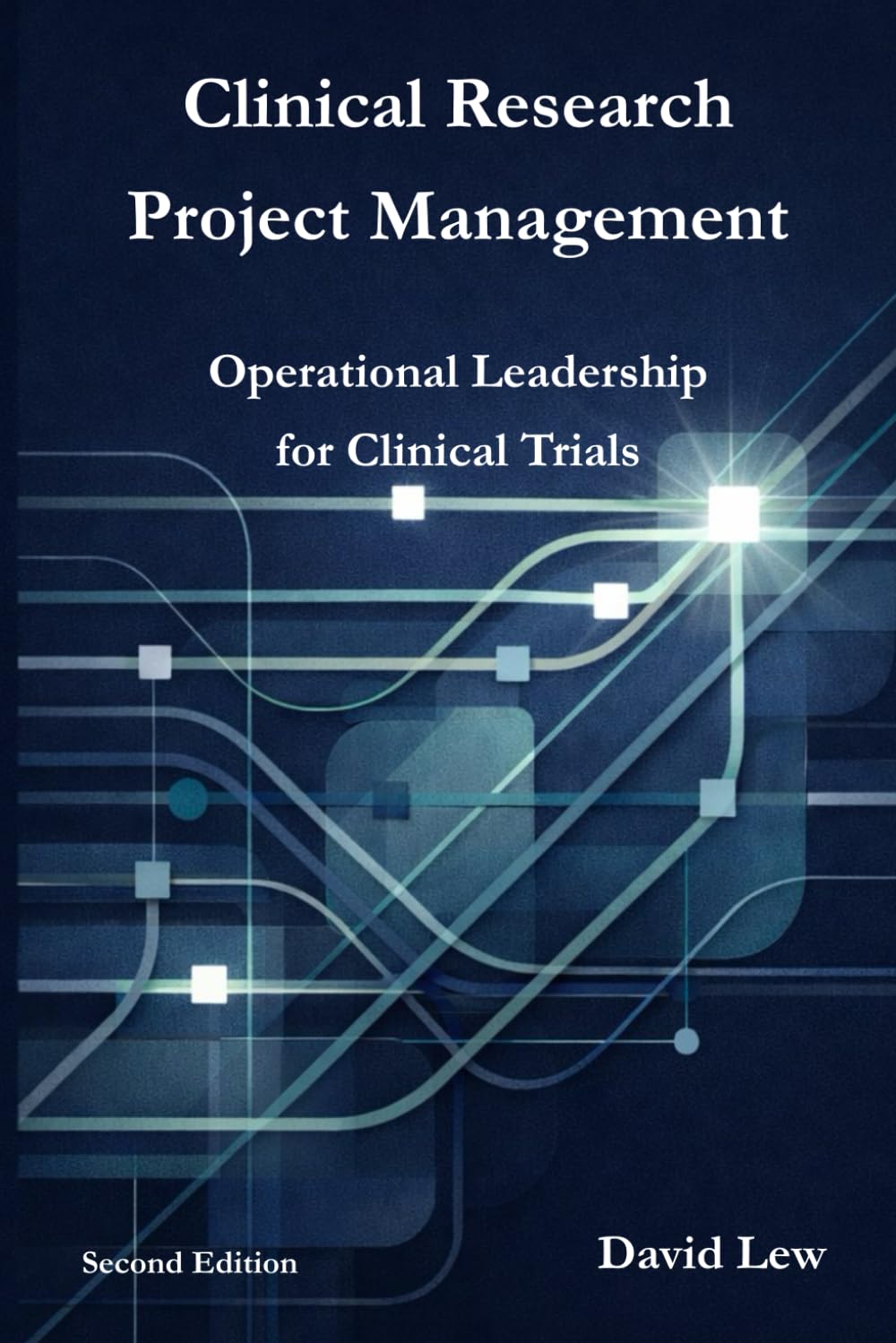 Clinical Research Project Management: Operational Leadership for Clinical Trials (Clinical Research & Regulatory Affairs)