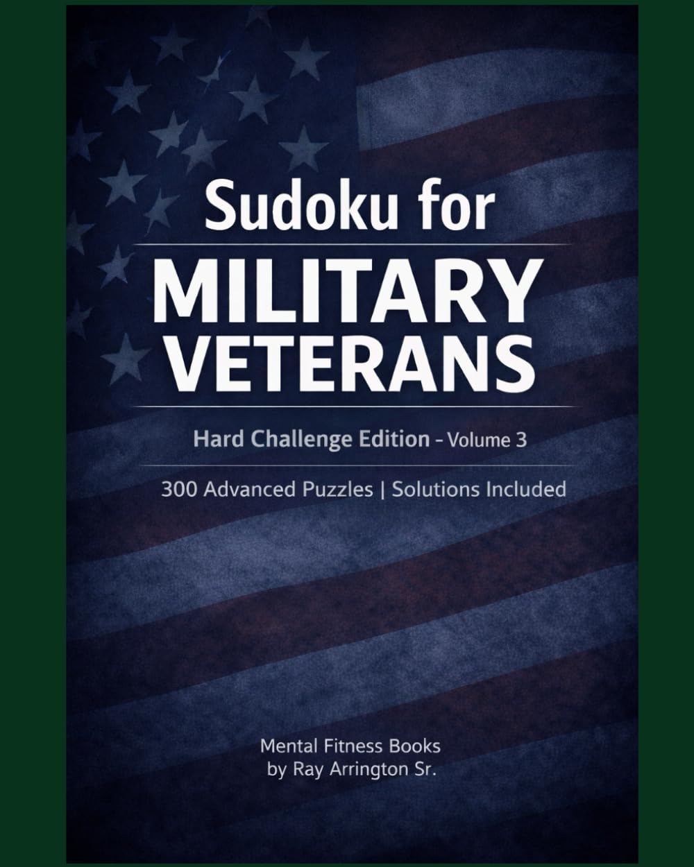 Sudoku for Military Veterans – Hard Challenge Edition (Volume 3): 300 Advanced Puzzles | Solutions Included