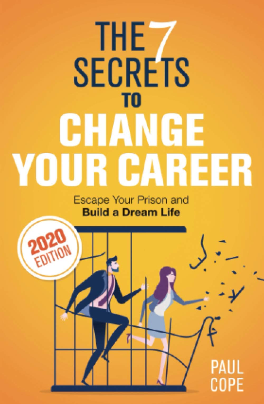 The 7 Secrets To Change Your Career: Escape Your Prison and Build a Dream Life