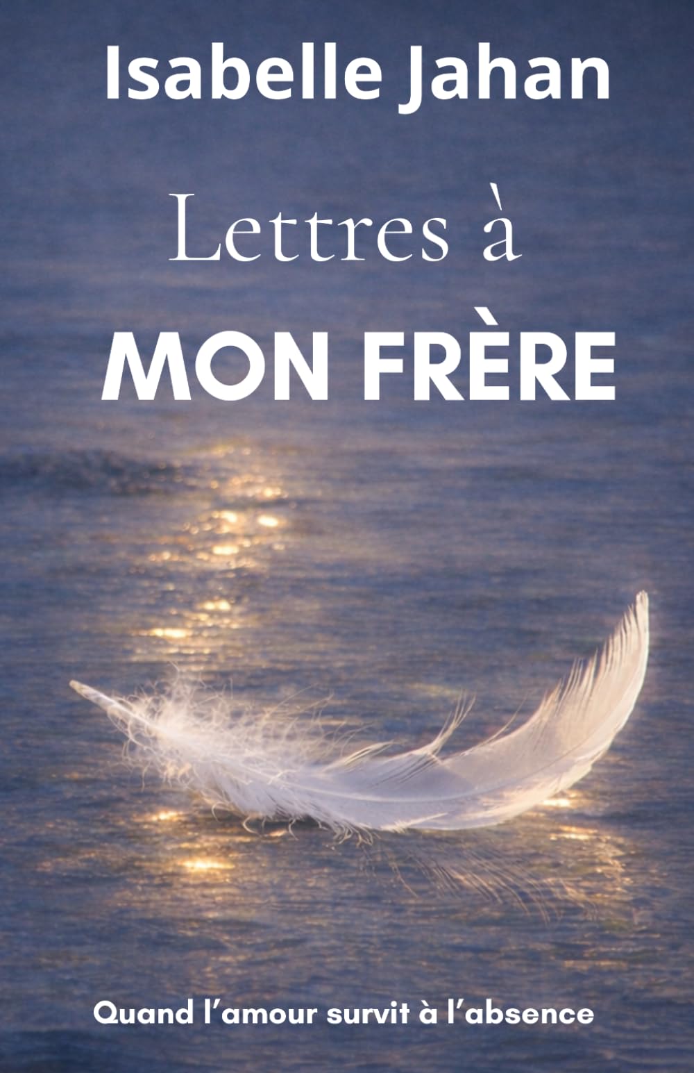 Lettres à mon frère: traverser le deuil fraternel