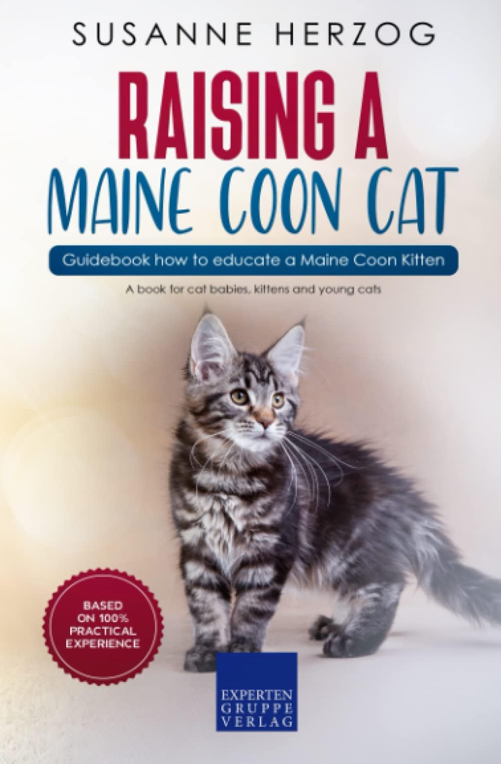 Raising a Maine Coon Cat โ Guidebook how to educate a Maine Coon Kitten: A book for cat babies, kittens and young cats