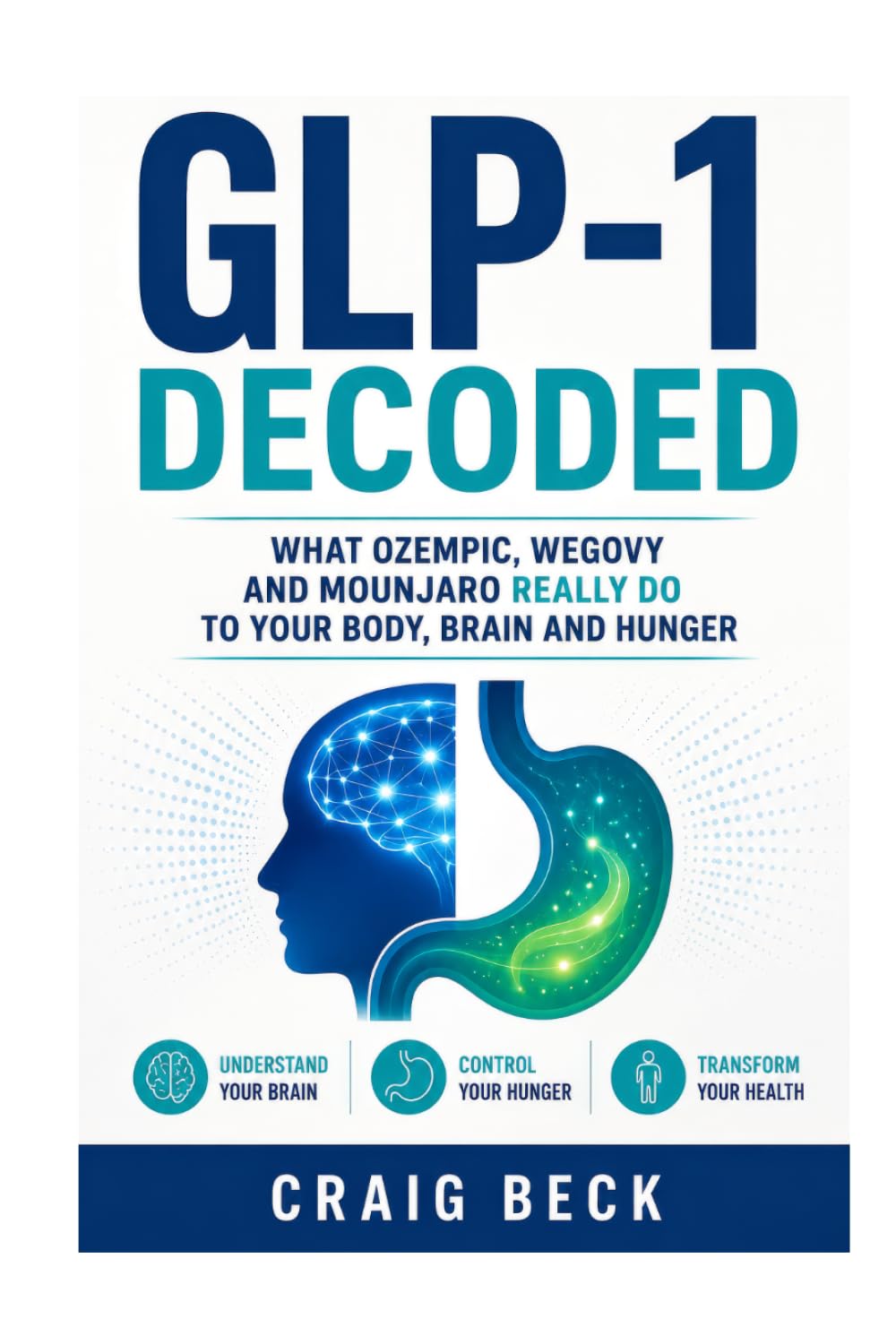 GLP-1 Decoded: What Ozempic, Wegovy and Mounjaro Really Do to Your Body, Brain and Hunger