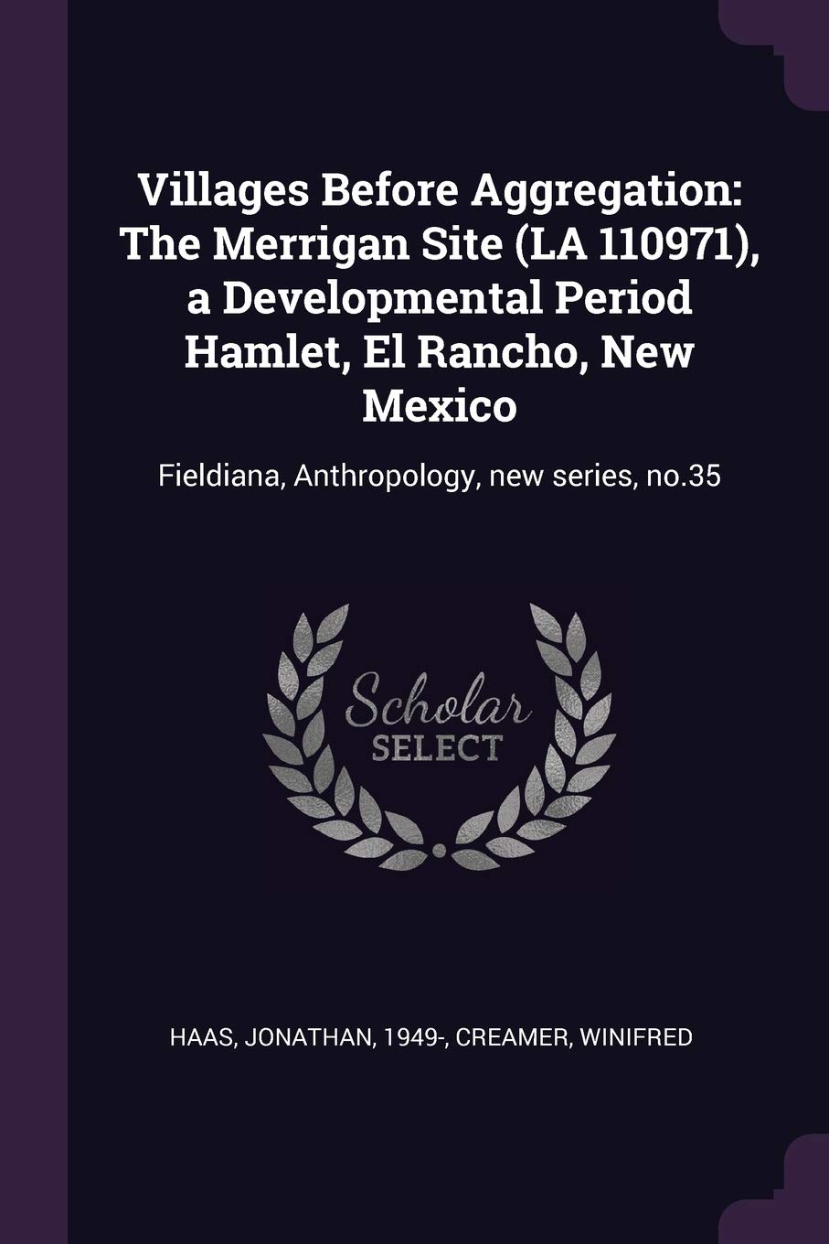 Villages Before Aggregation: The Merrigan Site (LA 110971), a Developmental Period Hamlet, El Rancho, New Mexico: Fieldiana, Anthropology, new series, no.35