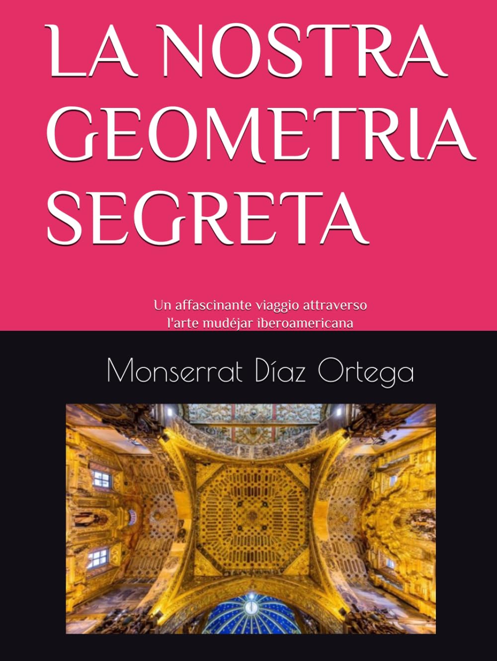 LA NOSTRA GEOMETRIA SEGRETA: Un affascinante viaggio attraverso l'arte mudéjar iberoamericana