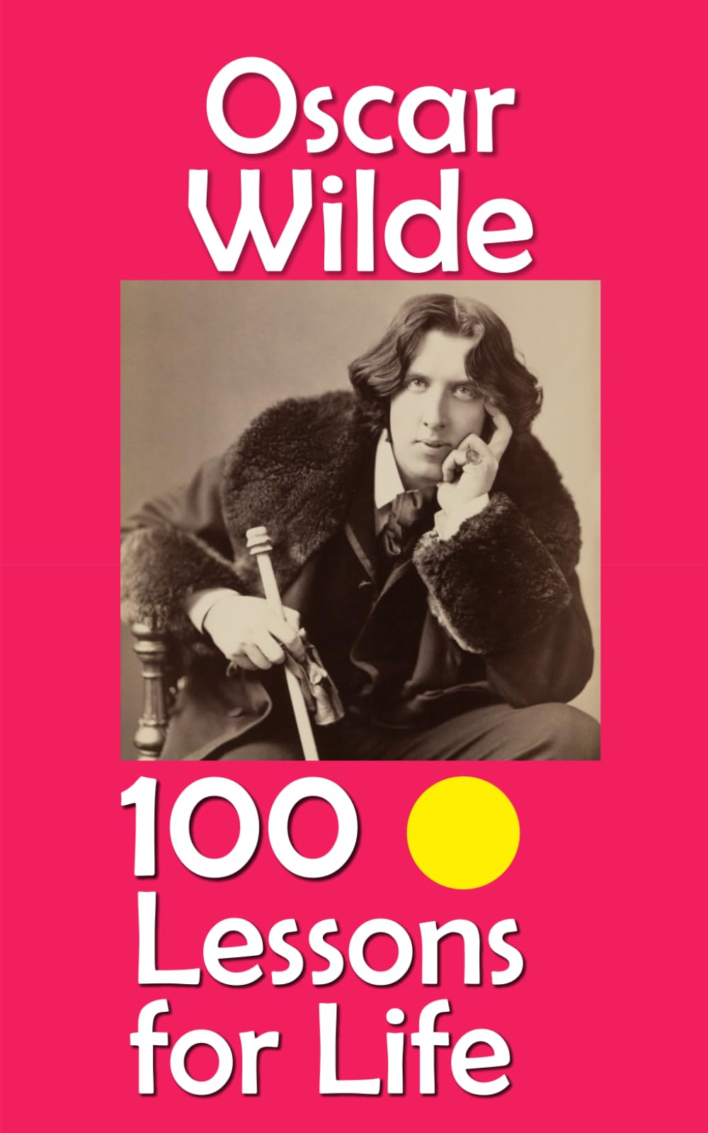 Oscar Wilde: 100 Lessons for Life