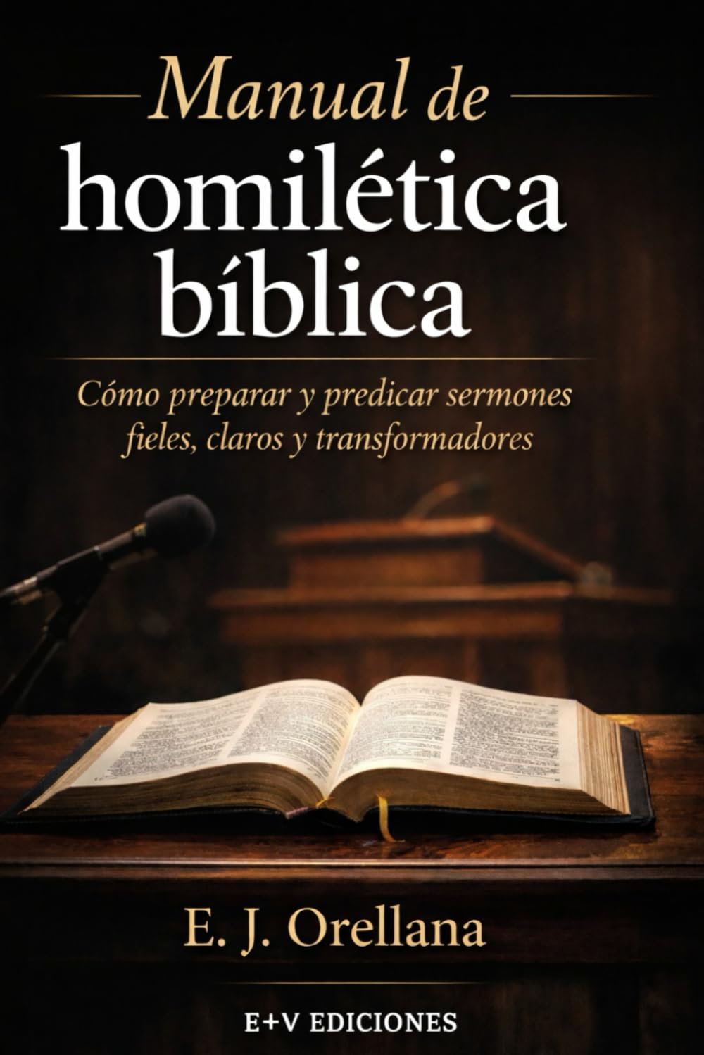 Manual de homilética bíblica: Cómo preparar y predicar sermones fieles, claros y transformadores