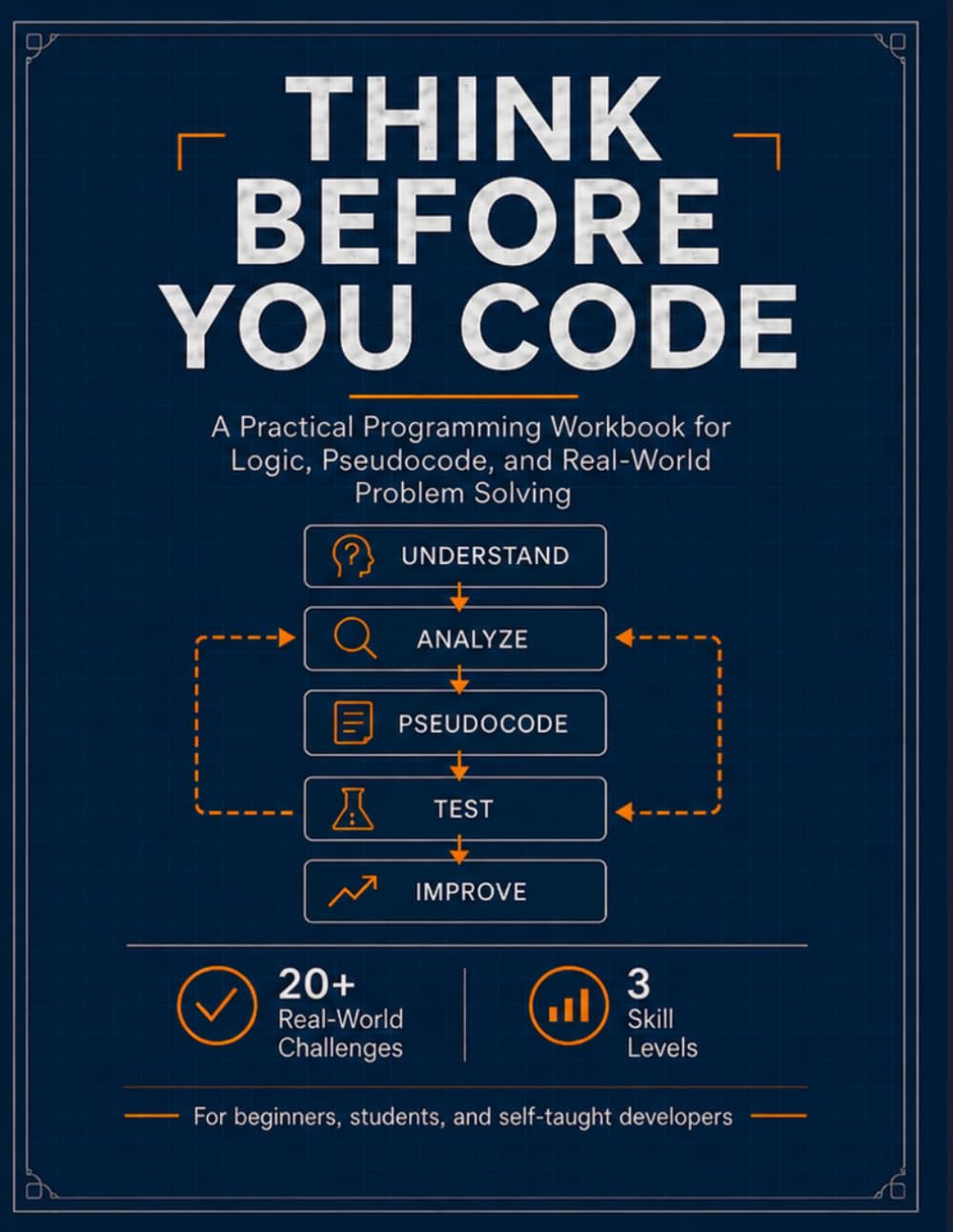 Think Before You Code: A Practical Programming Workbook for Logic, Pseudocode, and Real-World Problem Solving