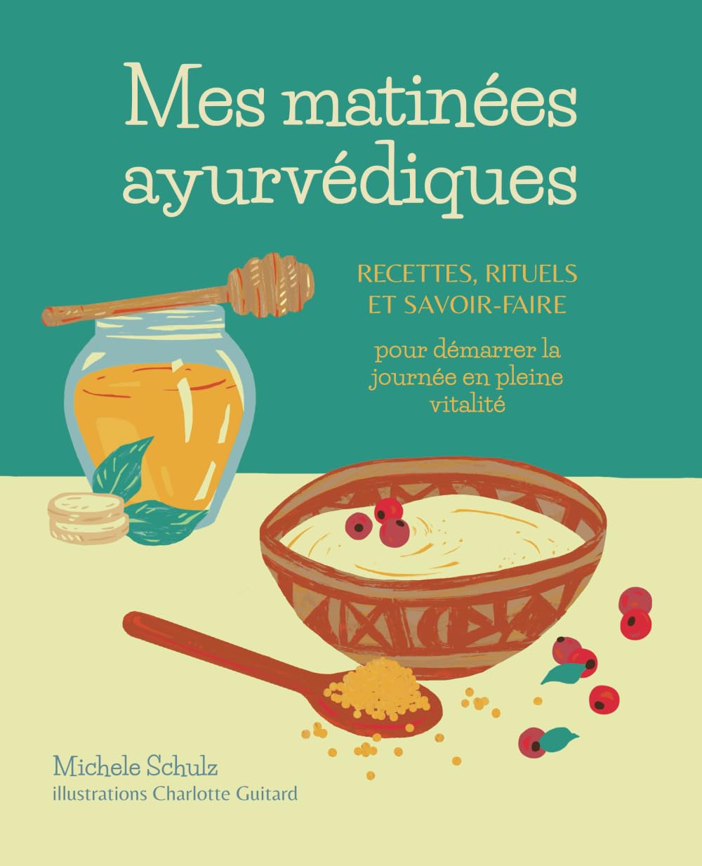 Mes matinées ayurvédiques: Recettes, rituels et savoir-faire pour démarrer la journée en pleine vitalité