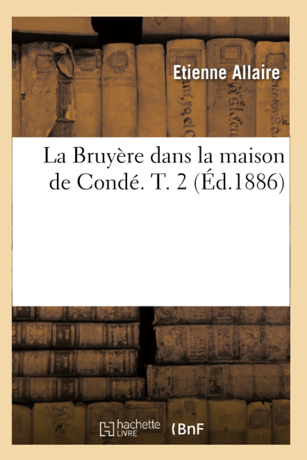 La Bruyre Dans La Maison de Cond. T. 2 (d.1886) (Histoire)