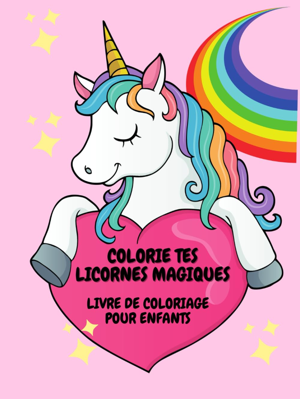 COLORIES TES LICORNES MAGIQUES: Livre de coloriage pour enfants