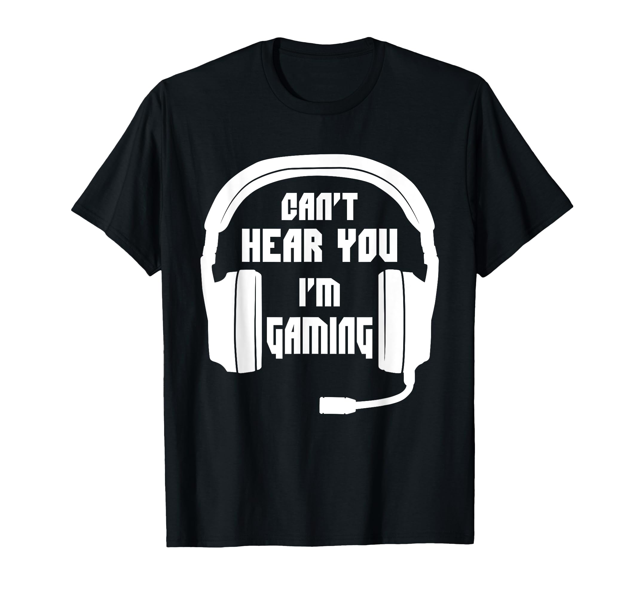 Can't Hear You I'm Gaming - Funny Gamer Gift T-Shirt