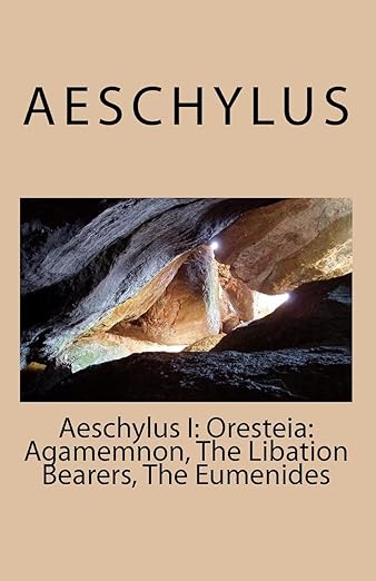 Aeschylus I: Oresteia: Agamemnon, The Libation Bearers, The Eumenides