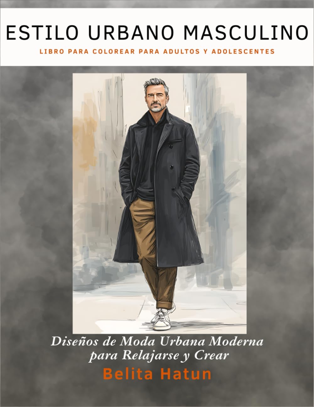 Libro de Colorear de Estilo Urbano Masculino para Adultos y Adolescentes: Diseños de Moda Urbana Moderna para Aliviar el Estrés, la Relajación y la Expresión Creativa