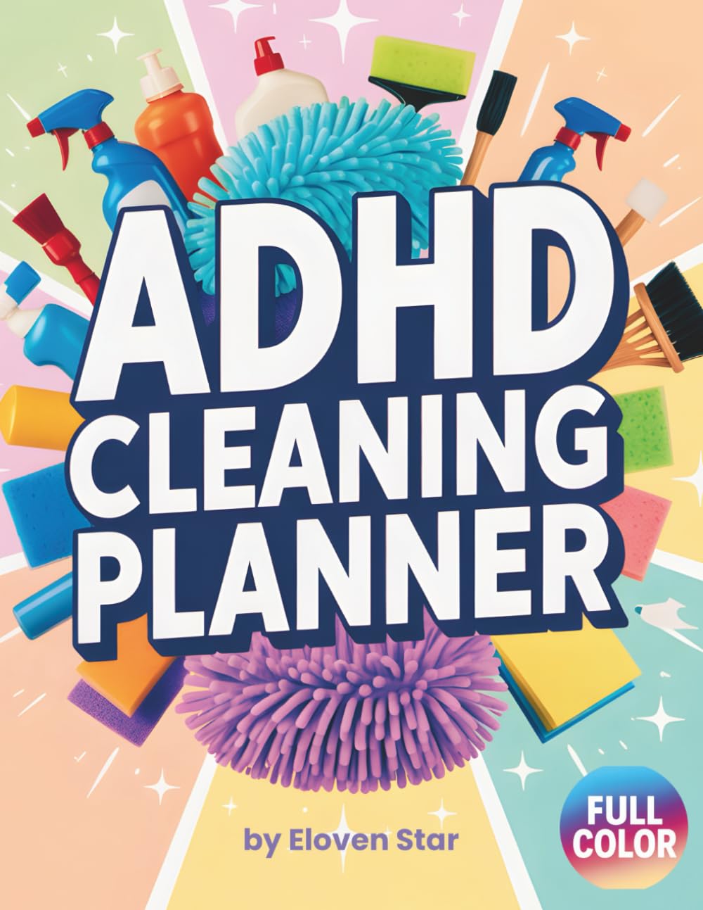 ADHD CLEANING PLANNER: Simple Step-by-Step ADHD Friendly Workbook for Adults. Cleaning, Organizing & Decluttering Guide for Women with Visual ... Easy Routines for Every Space in Your Home.