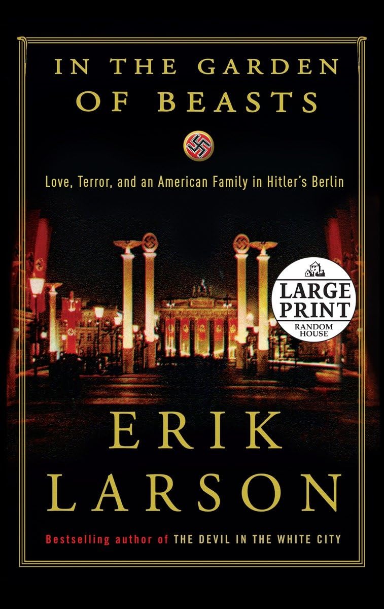In the Garden of Beasts: Love, Terror, and an American Family in Hitler's Berlin: Larson, Erik ...