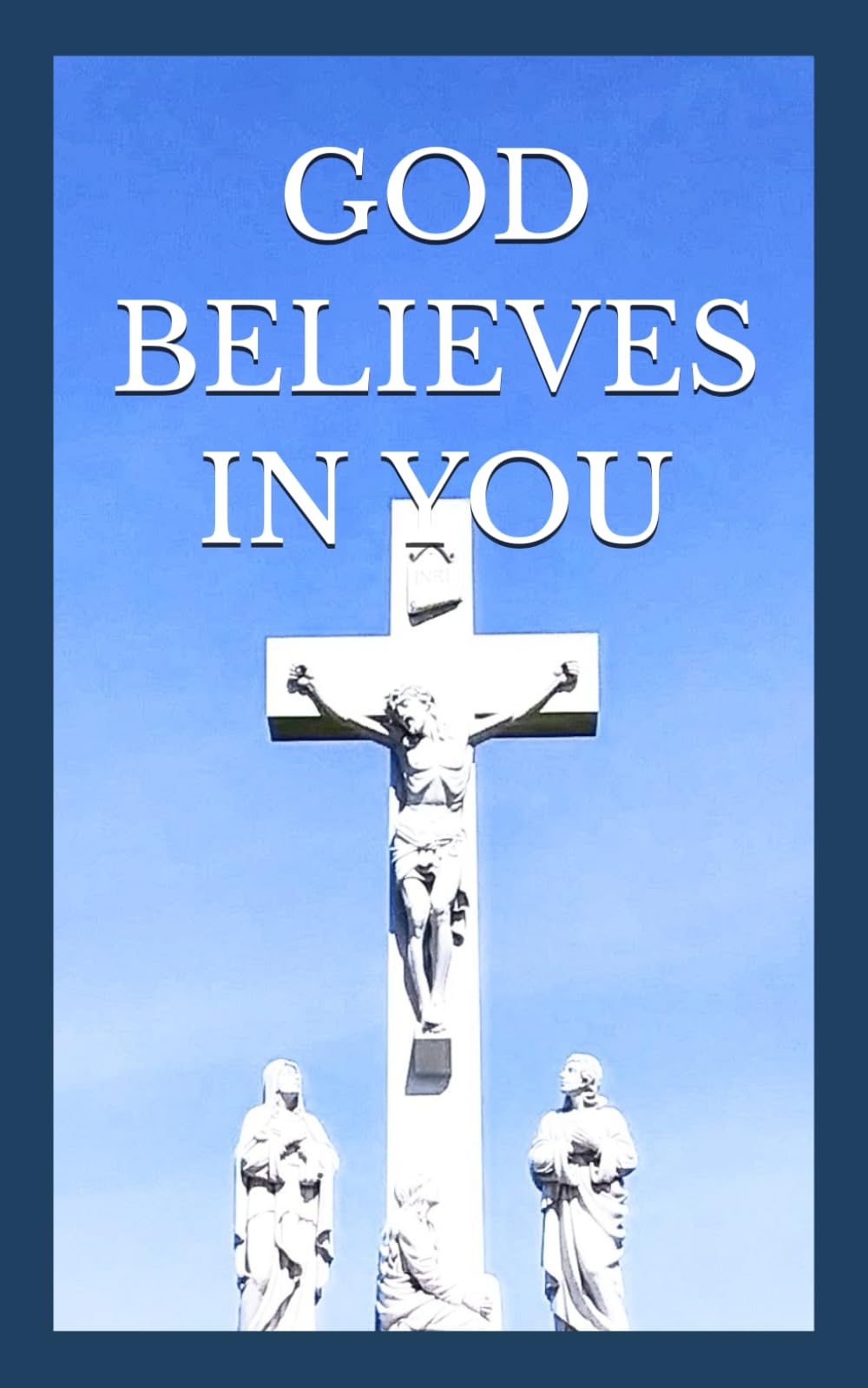GOD BELIEVES IN YOU