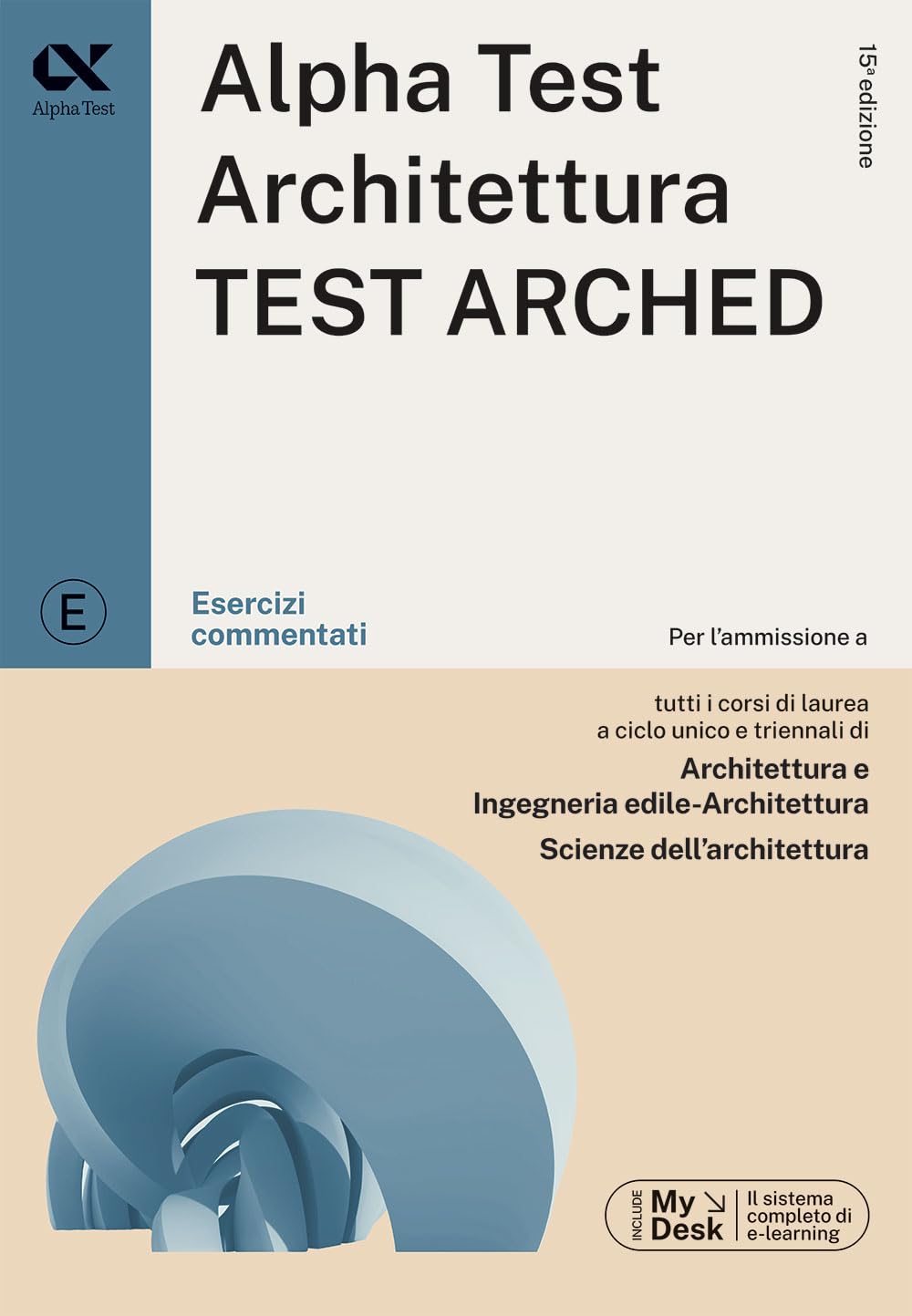 Alpha Test. Architettura. Test arched. Kit di preparazione. Per l'ammissione a tutti i corsi di laurea in Architettura e Ingegneria Edile-Architettura, Scienze dell'architettura. Ediz. MyDesk. Con...