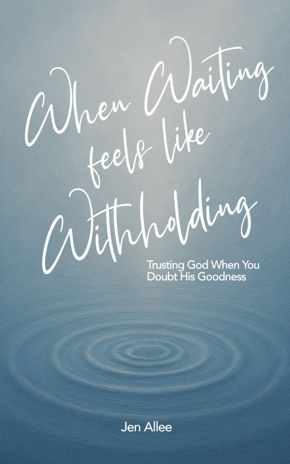 When Waiting Feels Like Withholding: Trusting God When You Doubt His Goodness