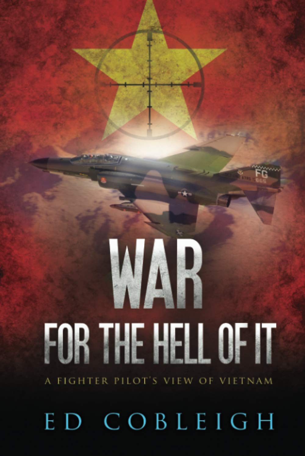 War for the Hell of It: A Fighter Pilot's View of Vietnam