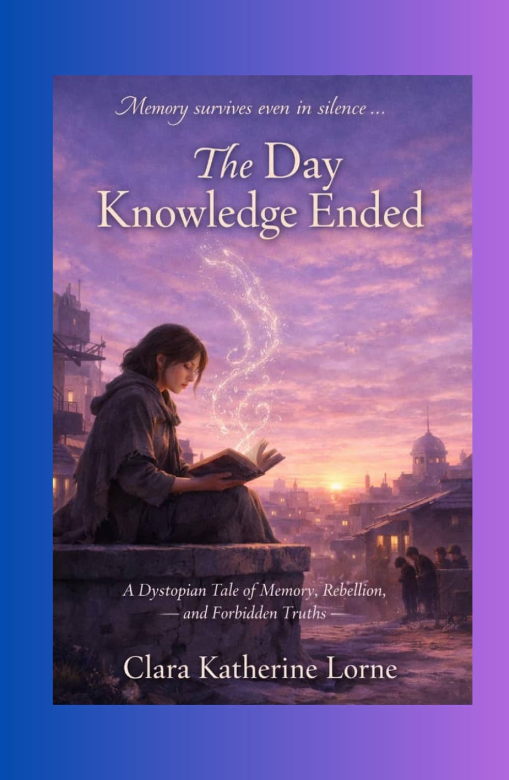 The Day Knowledge Ended: A Dystopian Tale of Memory, Rebellion, and Forbidden Truths
