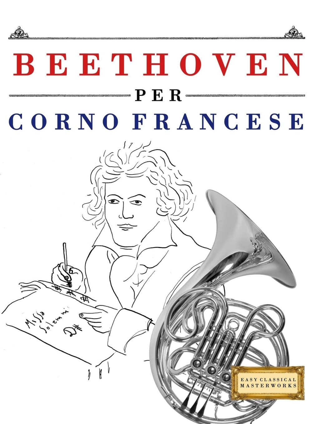 Beethoven per Corno Francese: 10 Pezzi Facili per Corno Francese Libro per Principianti