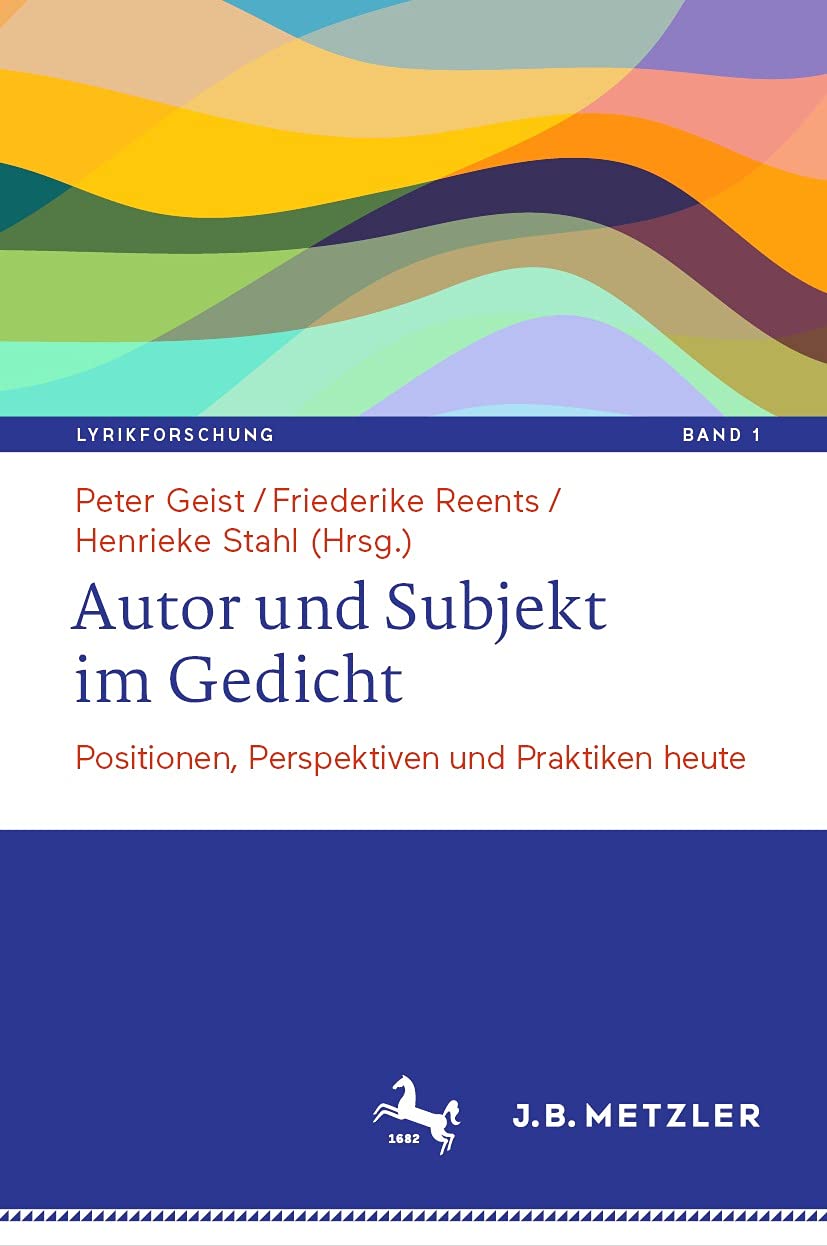 Autor und Subjekt im Gedicht: Positionen, Perspektiven und Praktiken heute (Lyrikforschung. Neue Arbeiten zur Theorie und Geschichte der Lyrik 1)