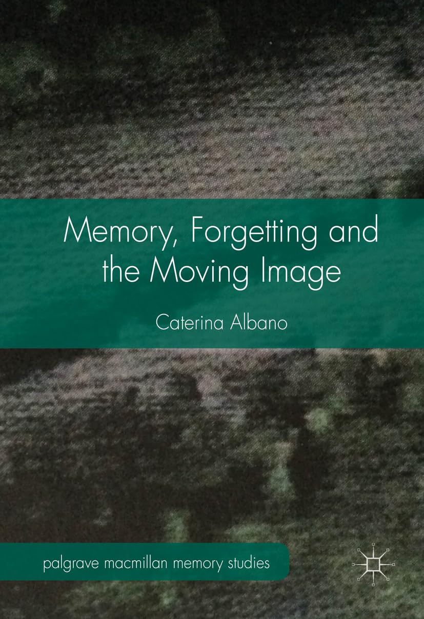 Memory, Forgetting and the Moving Image (Palgrave Macmillan Memory Studies)