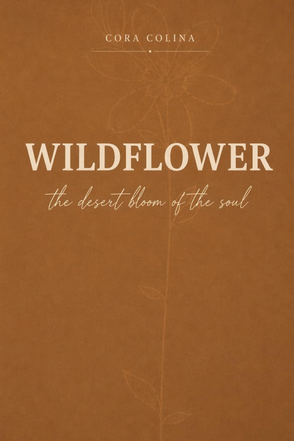 WILDFLOWER: The Desert Bloom of The Soul