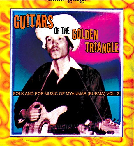 Guitars of the Golden Triangle: Folk And Pop Music From Myanmar Vol. 2