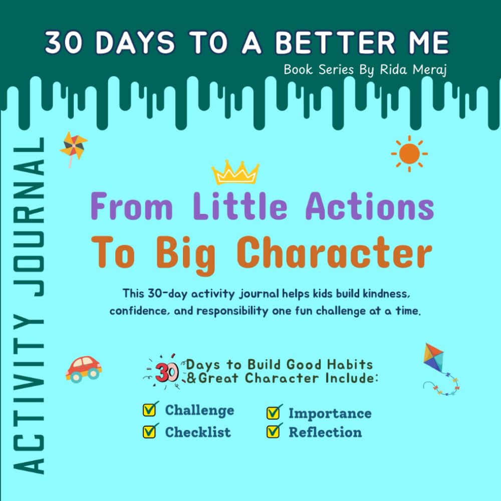 From Little Actions to Big Character: A 30-Day Challenge to Build Confidence, Kindness & Good Habits for Kids (Ages 6–12) (30 Days to a Better Me)