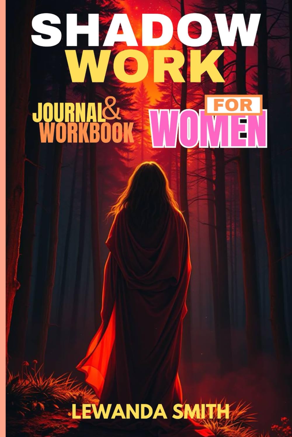 SHADOW WORK JOURNAL & WORKBOOK FOR WOMEN: A Guide to Integrate and Transcend Your Shadows, Heal Old Wounds, and Awaken Inner Freedom