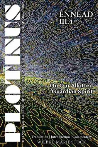 Plotinus Ennead III.4: On Our Allotted Guardian Spirit: Translation with an Introduction and Commentary (Volume 1) (The Enneads of Plotinus)
