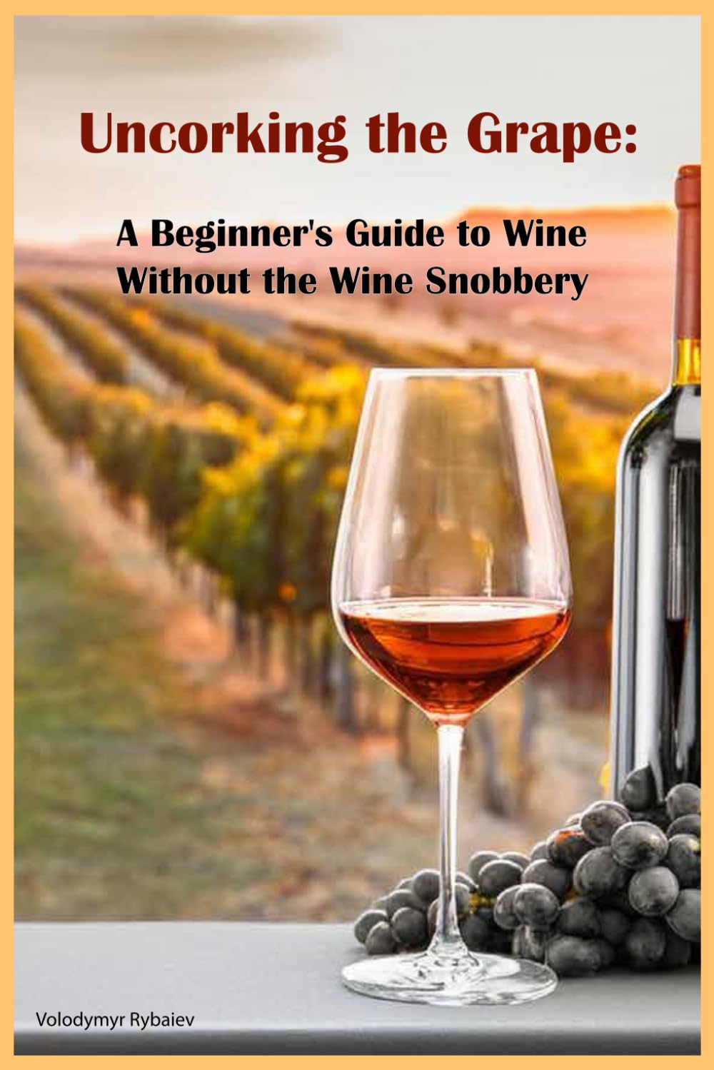 Uncorking the Grape: A Beginner's Guide to Wine Without the Wine Snobbery