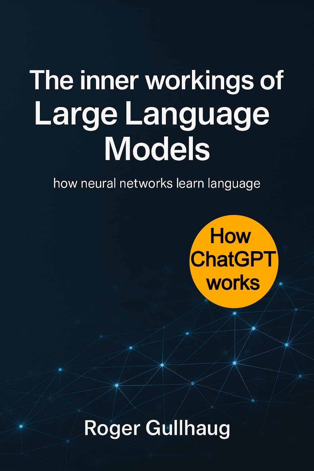 The inner workings of Large Language Models: how neural networks learn language