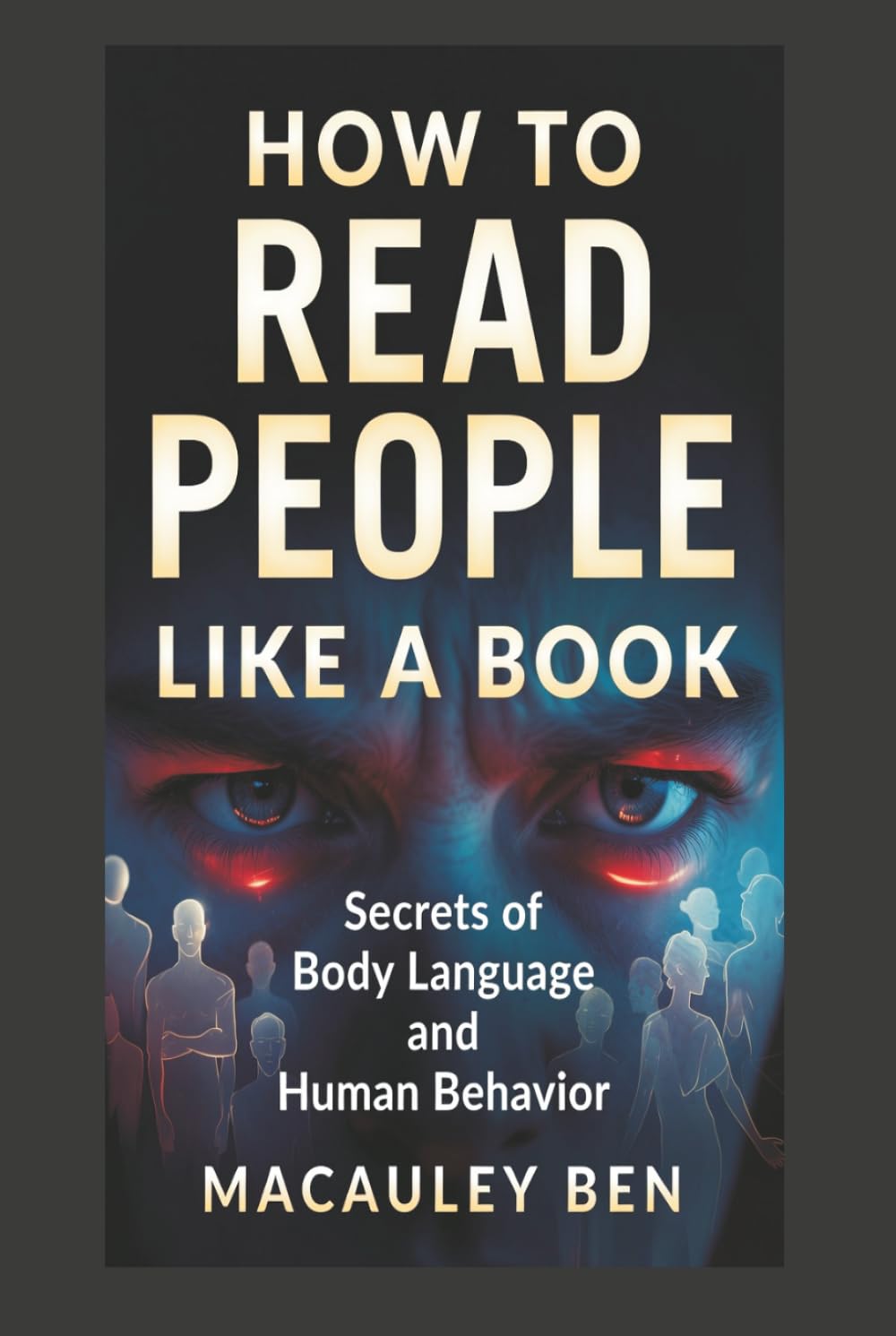 How to Read People: Secrets of Body Language and Human Behavior (Mind Mastery Series)