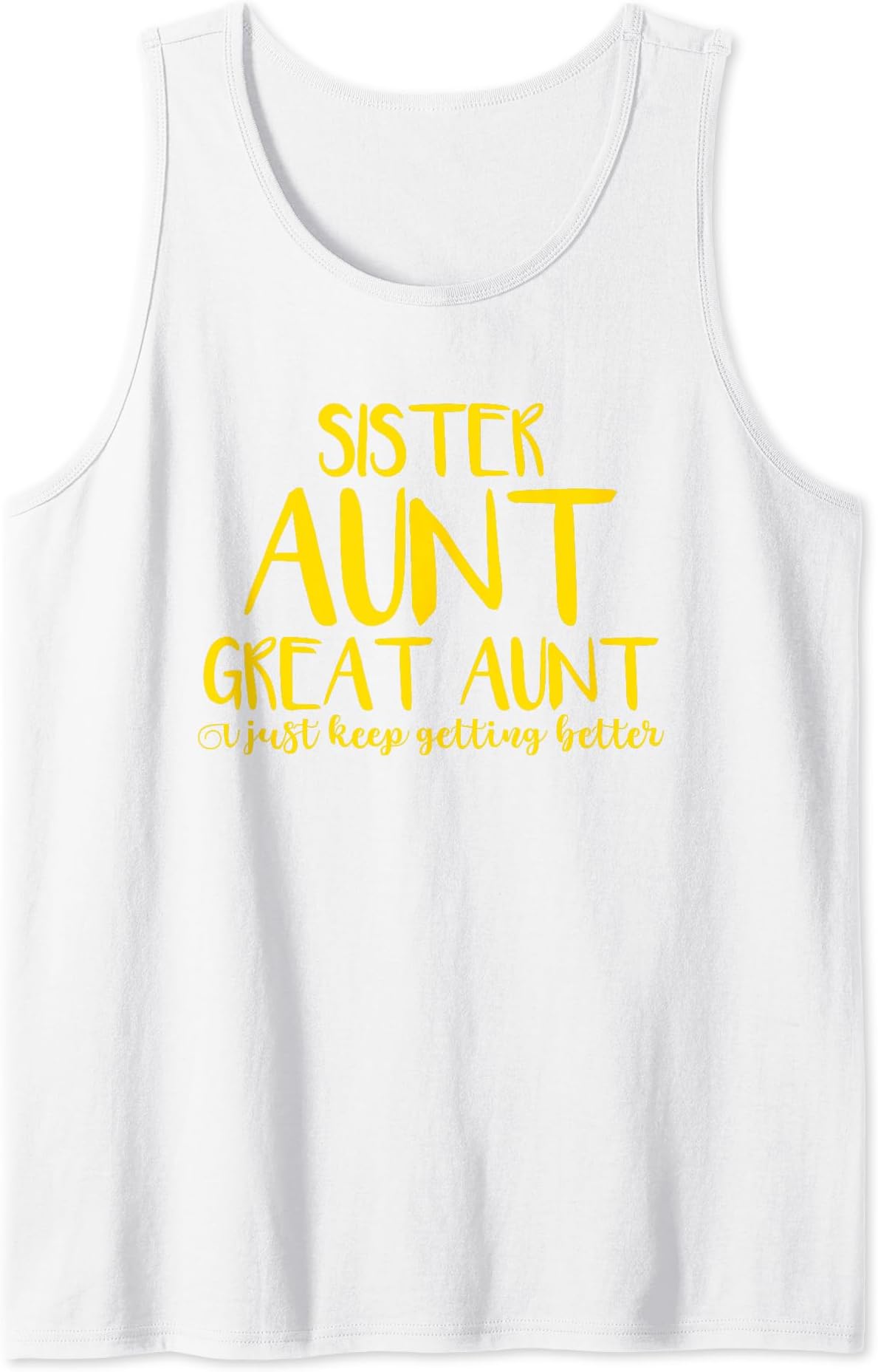 Family Bond Gifts HubGreat-Aunt Sister Aunt Great Aunt I Just Keep Getting Better Tank Top